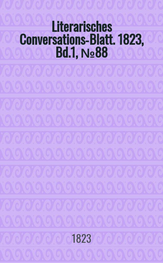 Literarisches Conversations-Blatt. 1823, Bd.1, №88