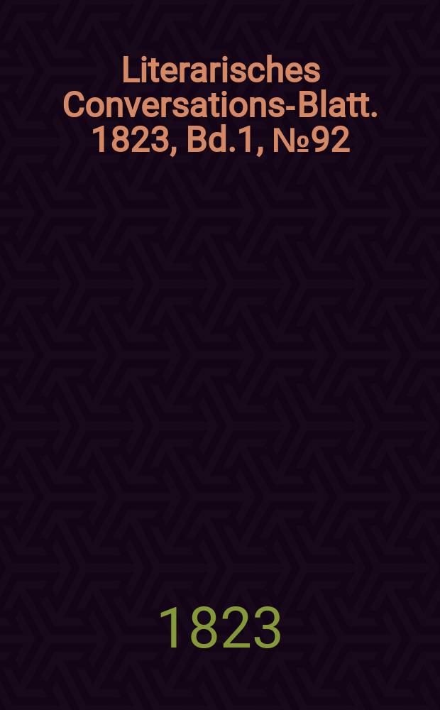 Literarisches Conversations-Blatt. 1823, Bd.1, №92
