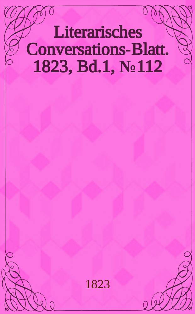 Literarisches Conversations-Blatt. 1823, Bd.1, №112