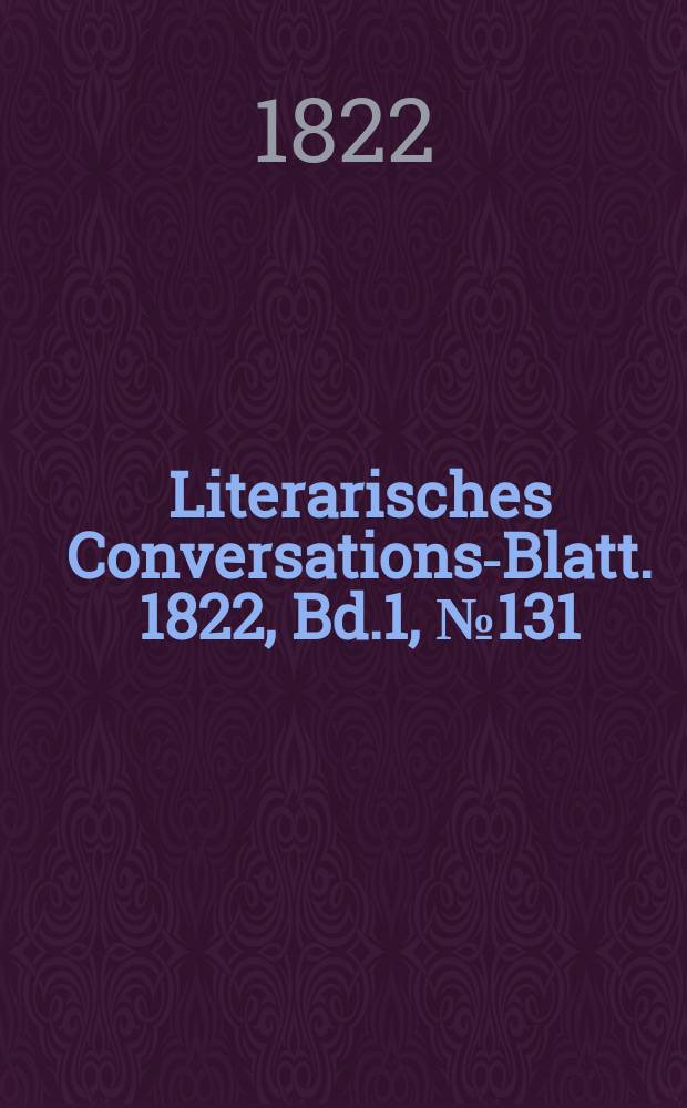 Literarisches Conversations-Blatt. 1822, Bd.1, №131