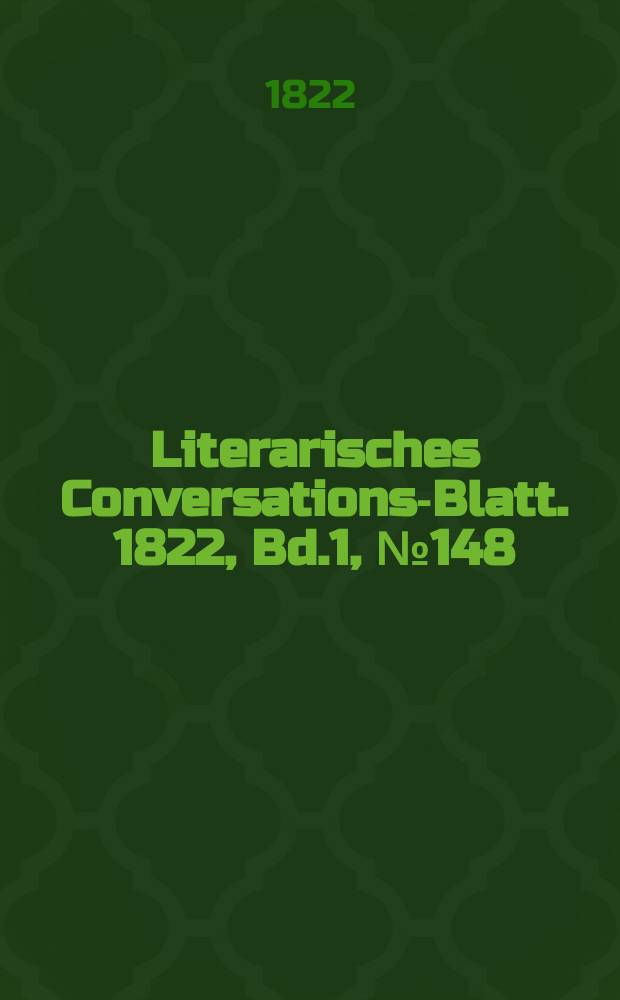 Literarisches Conversations-Blatt. 1822, Bd.1, №148