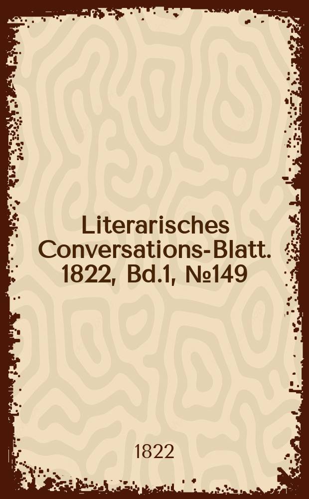 Literarisches Conversations-Blatt. 1822, Bd.1, №149