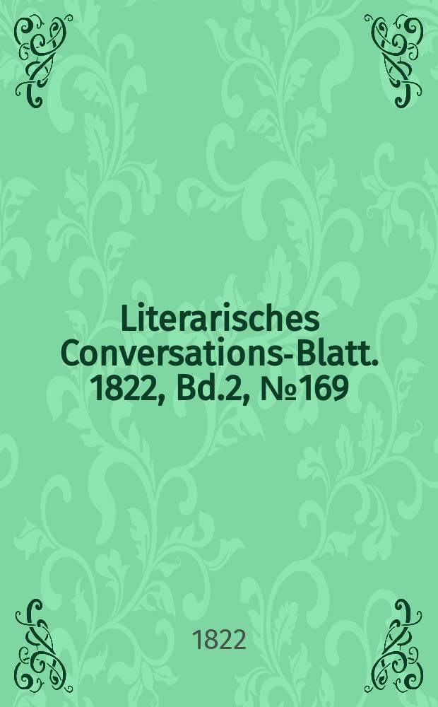 Literarisches Conversations-Blatt. 1822, Bd.2, №169