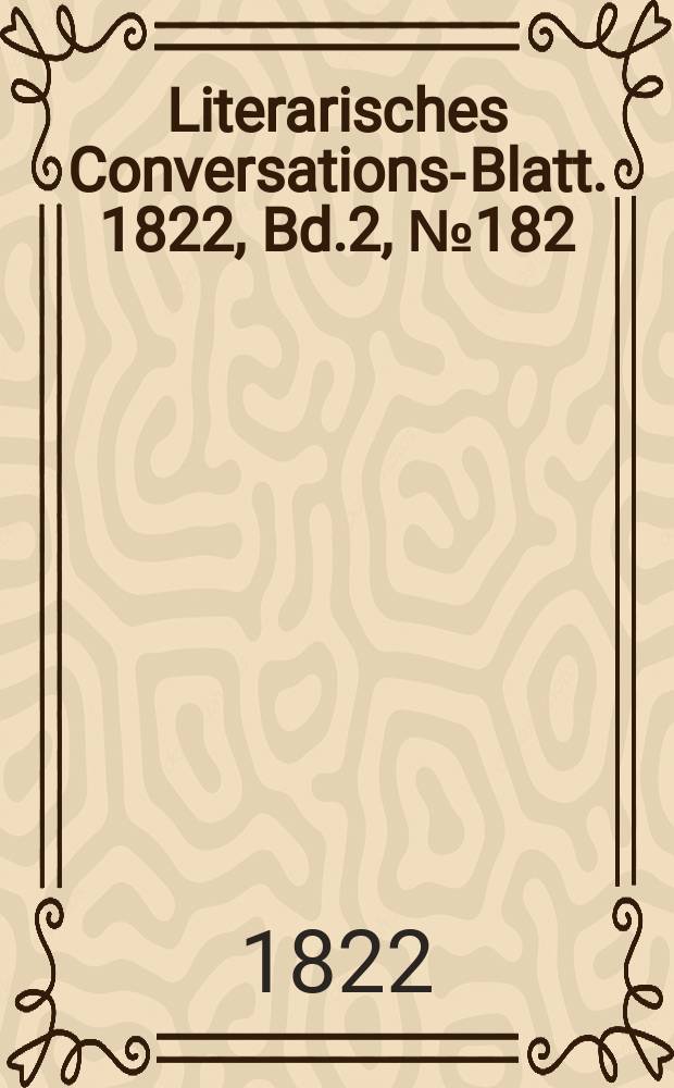 Literarisches Conversations-Blatt. 1822, Bd.2, №182