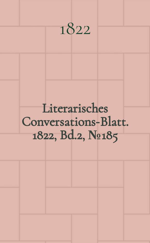 Literarisches Conversations-Blatt. 1822, Bd.2, №185
