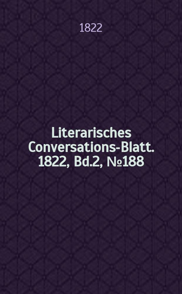 Literarisches Conversations-Blatt. 1822, Bd.2, №188