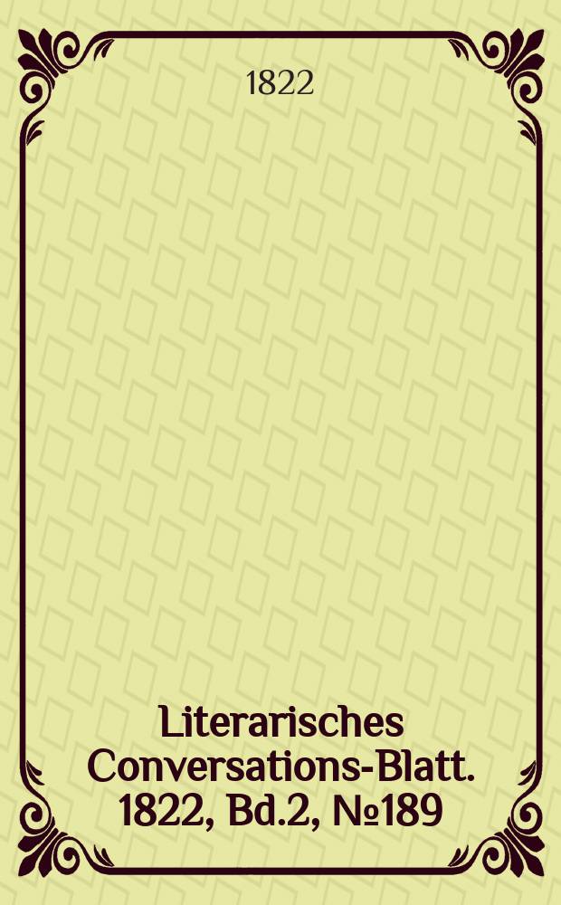 Literarisches Conversations-Blatt. 1822, Bd.2, №189