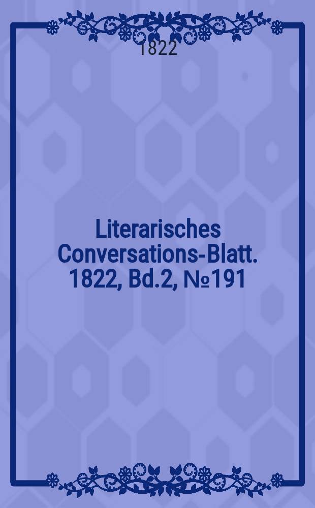 Literarisches Conversations-Blatt. 1822, Bd.2, №191