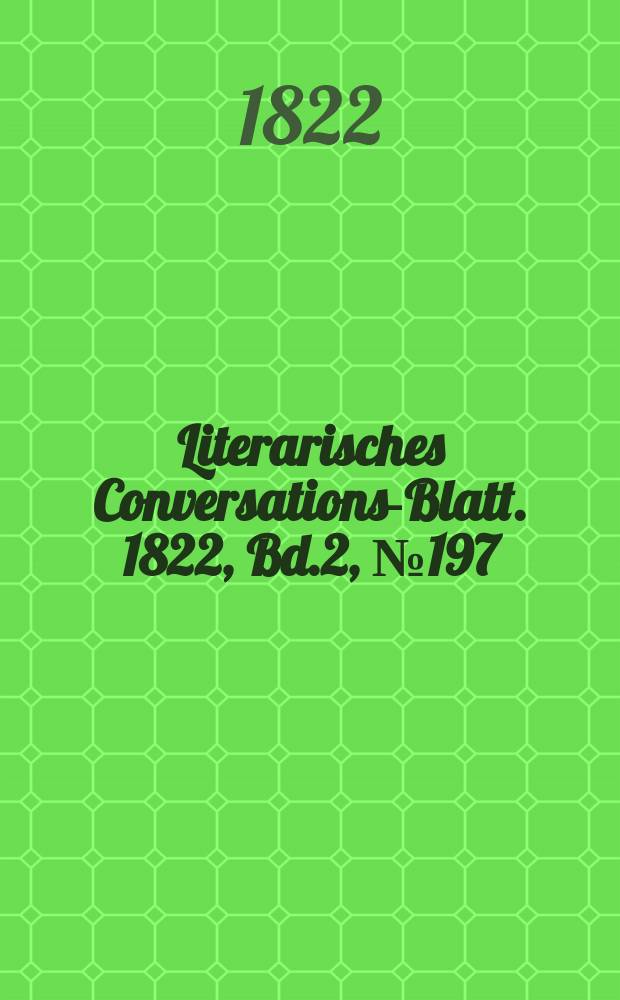 Literarisches Conversations-Blatt. 1822, Bd.2, №197
