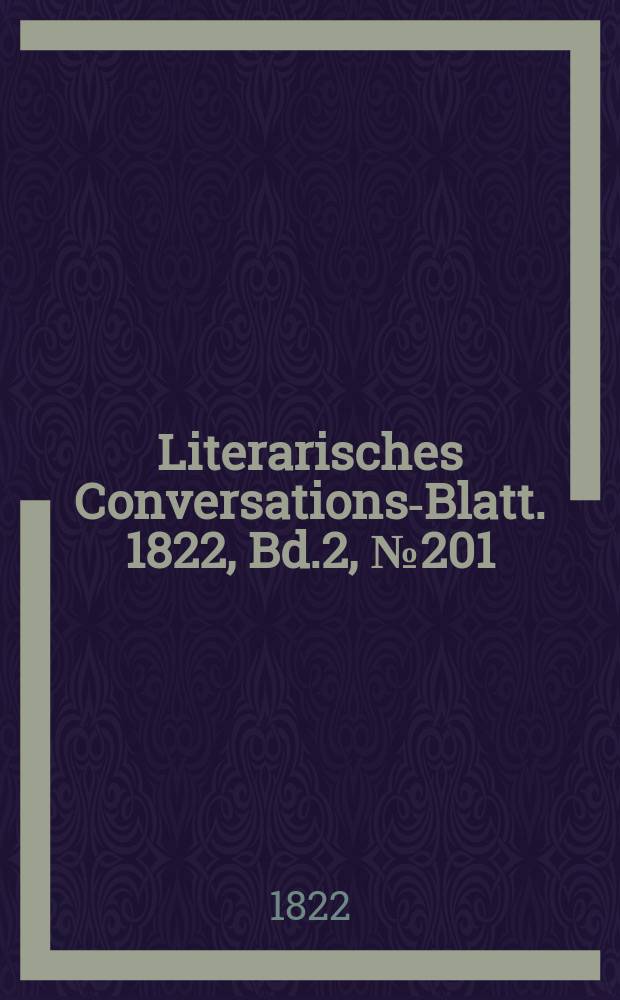 Literarisches Conversations-Blatt. 1822, Bd.2, №201