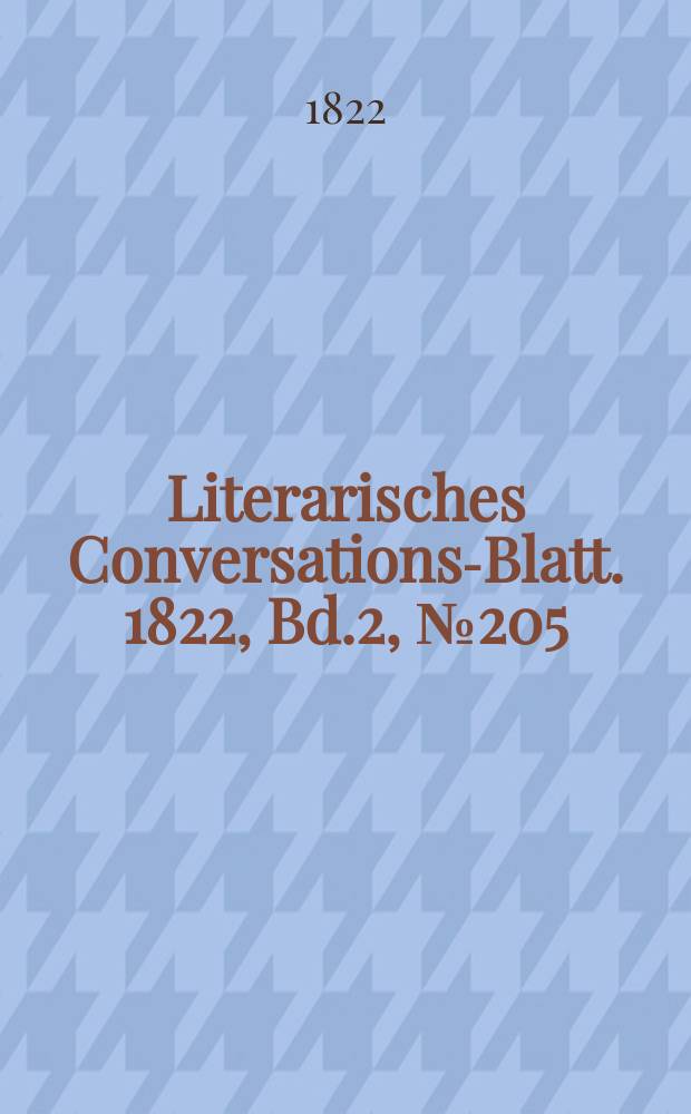 Literarisches Conversations-Blatt. 1822, Bd.2, №205