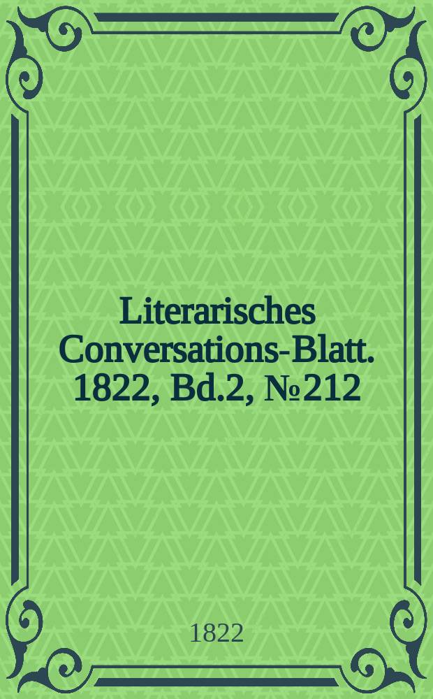 Literarisches Conversations-Blatt. 1822, Bd.2, №212