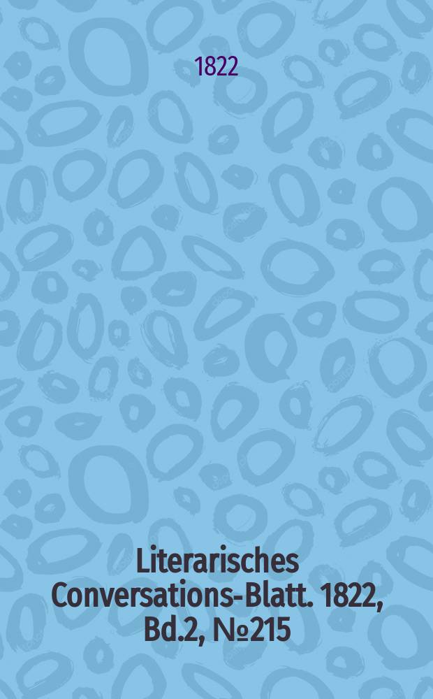 Literarisches Conversations-Blatt. 1822, Bd.2, №215