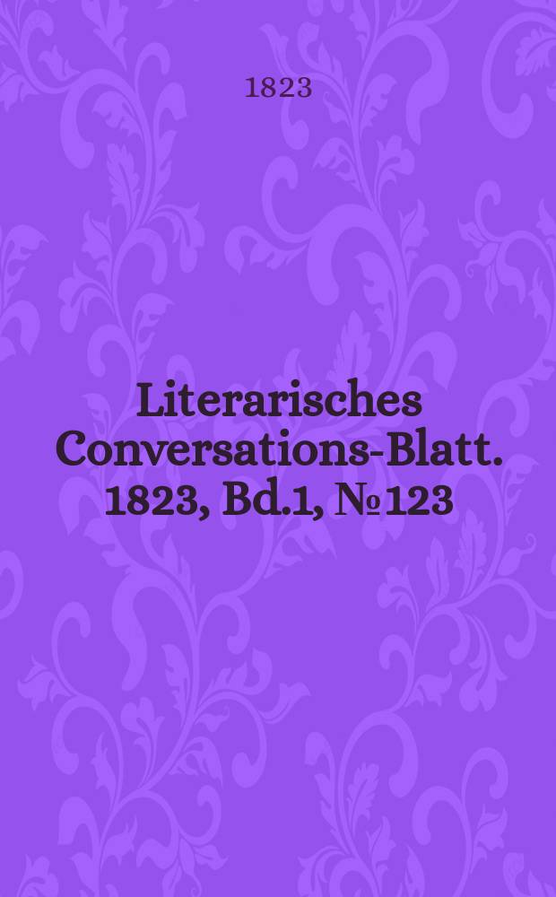 Literarisches Conversations-Blatt. 1823, Bd.1, №123