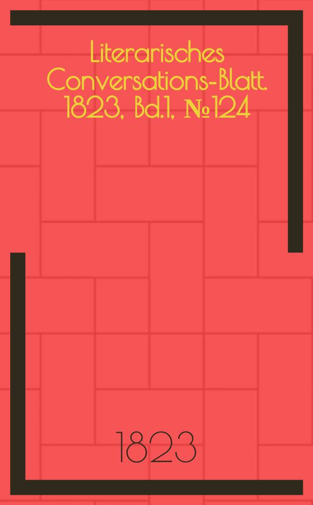 Literarisches Conversations-Blatt. 1823, Bd.1, №124