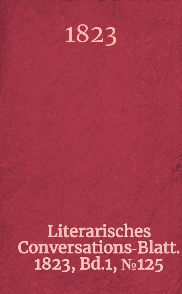 Literarisches Conversations-Blatt. 1823, Bd.1, №125