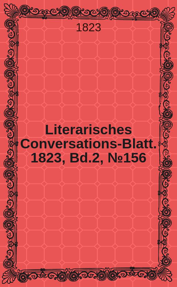 Literarisches Conversations-Blatt. 1823, Bd.2, №156