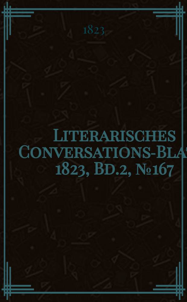 Literarisches Conversations-Blatt. 1823, Bd.2, №167