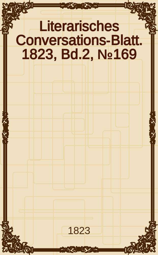 Literarisches Conversations-Blatt. 1823, Bd.2, №169