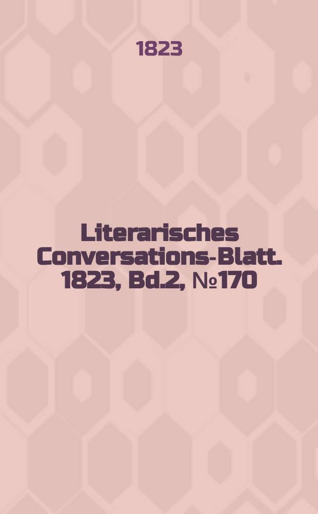 Literarisches Conversations-Blatt. 1823, Bd.2, №170