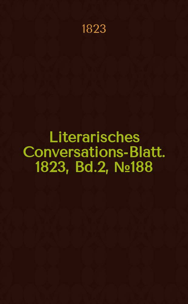 Literarisches Conversations-Blatt. 1823, Bd.2, №188