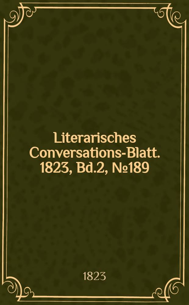 Literarisches Conversations-Blatt. 1823, Bd.2, №189
