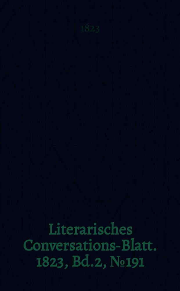 Literarisches Conversations-Blatt. 1823, Bd.2, №191