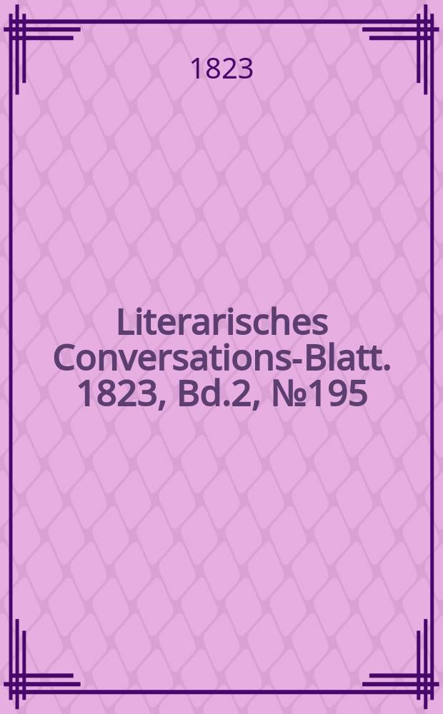 Literarisches Conversations-Blatt. 1823, Bd.2, №195