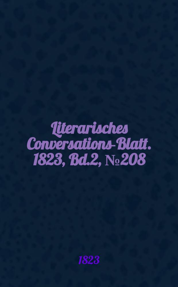 Literarisches Conversations-Blatt. 1823, Bd.2, №208