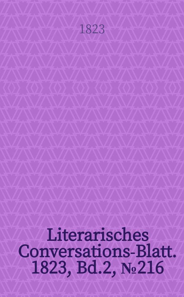 Literarisches Conversations-Blatt. 1823, Bd.2, №216