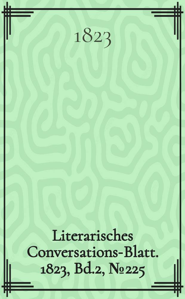 Literarisches Conversations-Blatt. 1823, Bd.2, №225