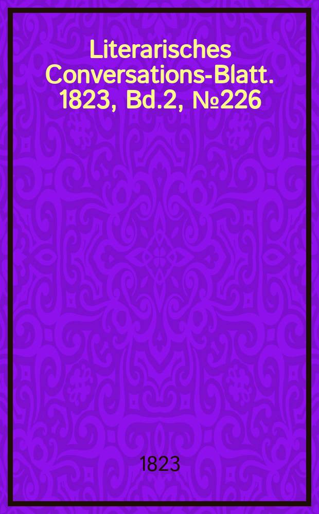 Literarisches Conversations-Blatt. 1823, Bd.2, №226