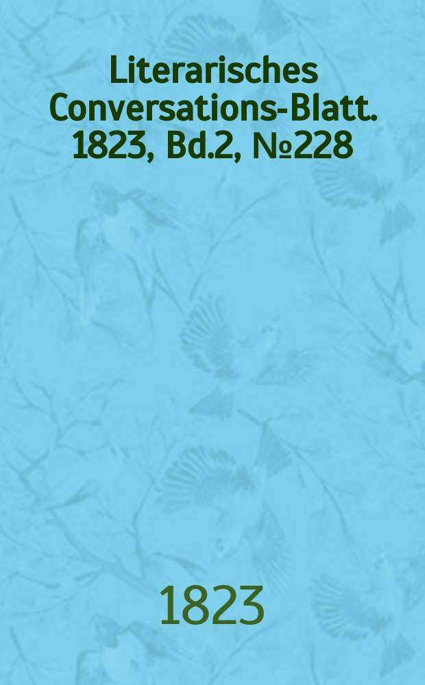 Literarisches Conversations-Blatt. 1823, Bd.2, №228