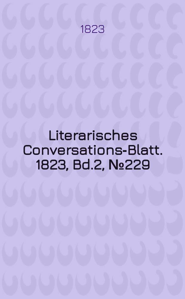 Literarisches Conversations-Blatt. 1823, Bd.2, №229