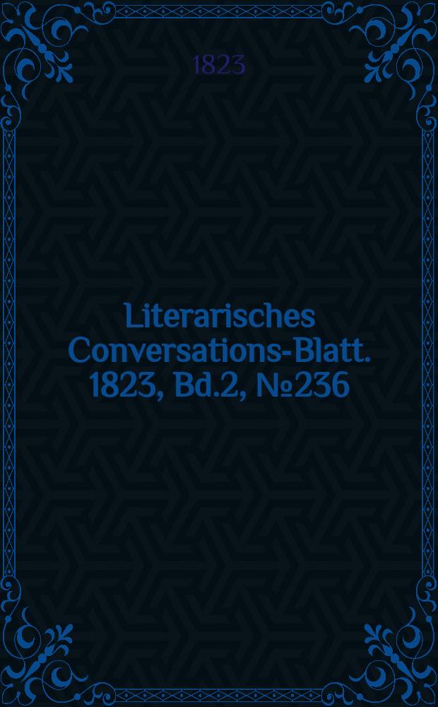Literarisches Conversations-Blatt. 1823, Bd.2, №236