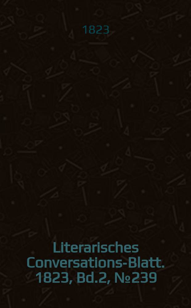 Literarisches Conversations-Blatt. 1823, Bd.2, №239