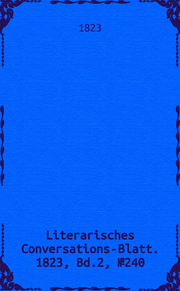 Literarisches Conversations-Blatt. 1823, Bd.2, №240