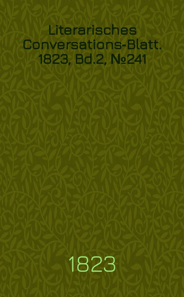 Literarisches Conversations-Blatt. 1823, Bd.2, №241