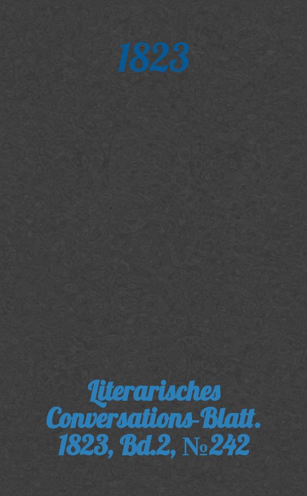 Literarisches Conversations-Blatt. 1823, Bd.2, №242