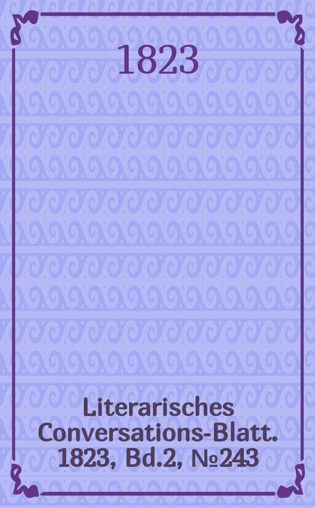 Literarisches Conversations-Blatt. 1823, Bd.2, №243