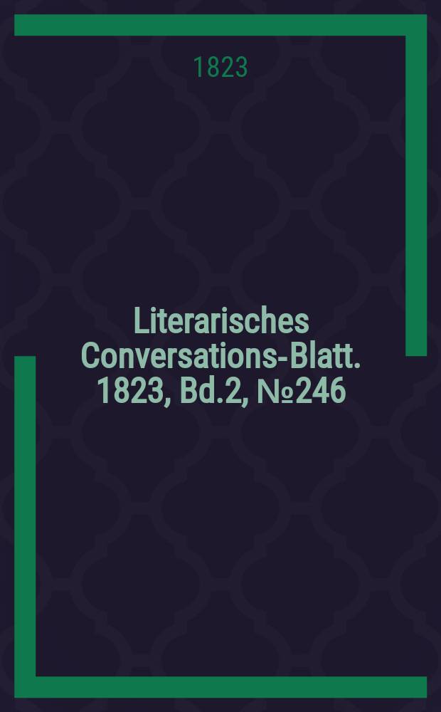 Literarisches Conversations-Blatt. 1823, Bd.2, №246