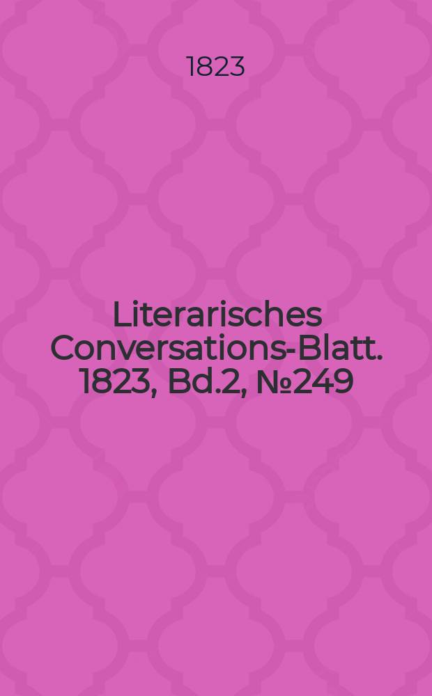 Literarisches Conversations-Blatt. 1823, Bd.2, №249