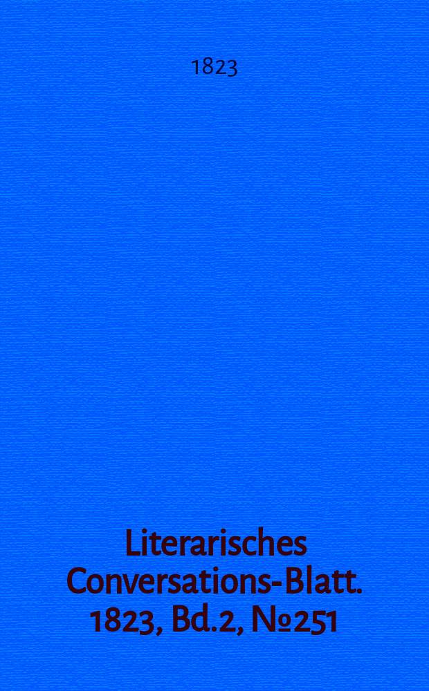 Literarisches Conversations-Blatt. 1823, Bd.2, №251