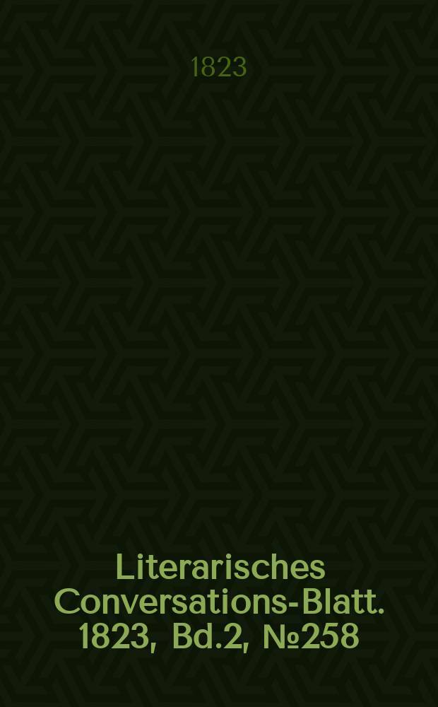 Literarisches Conversations-Blatt. 1823, Bd.2, №258