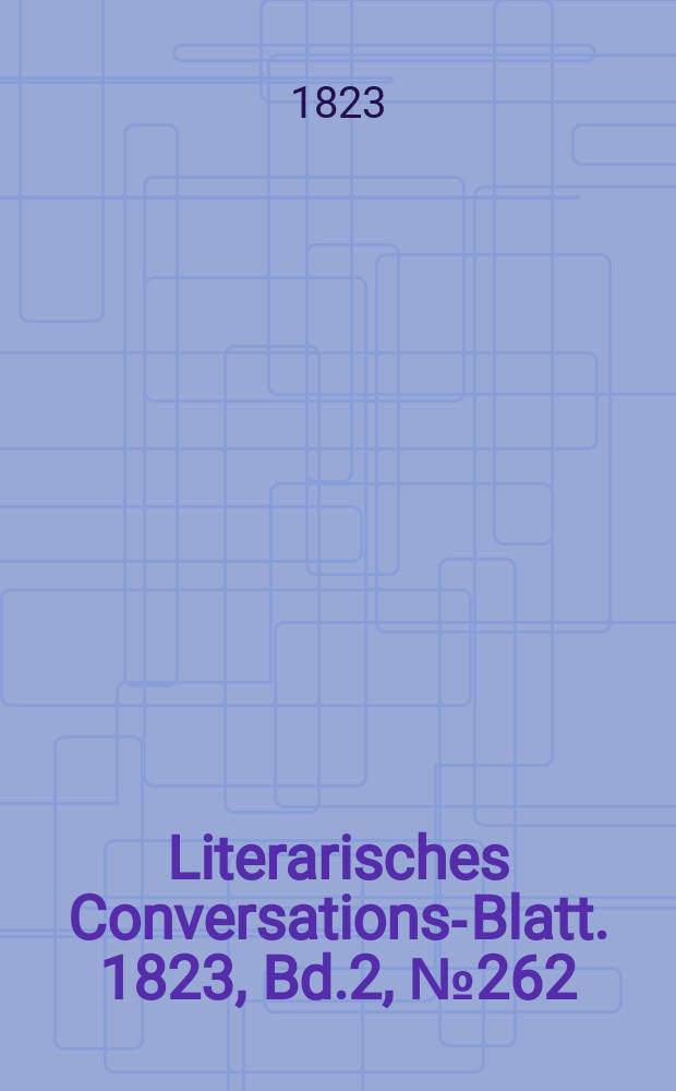 Literarisches Conversations-Blatt. 1823, Bd.2, №262