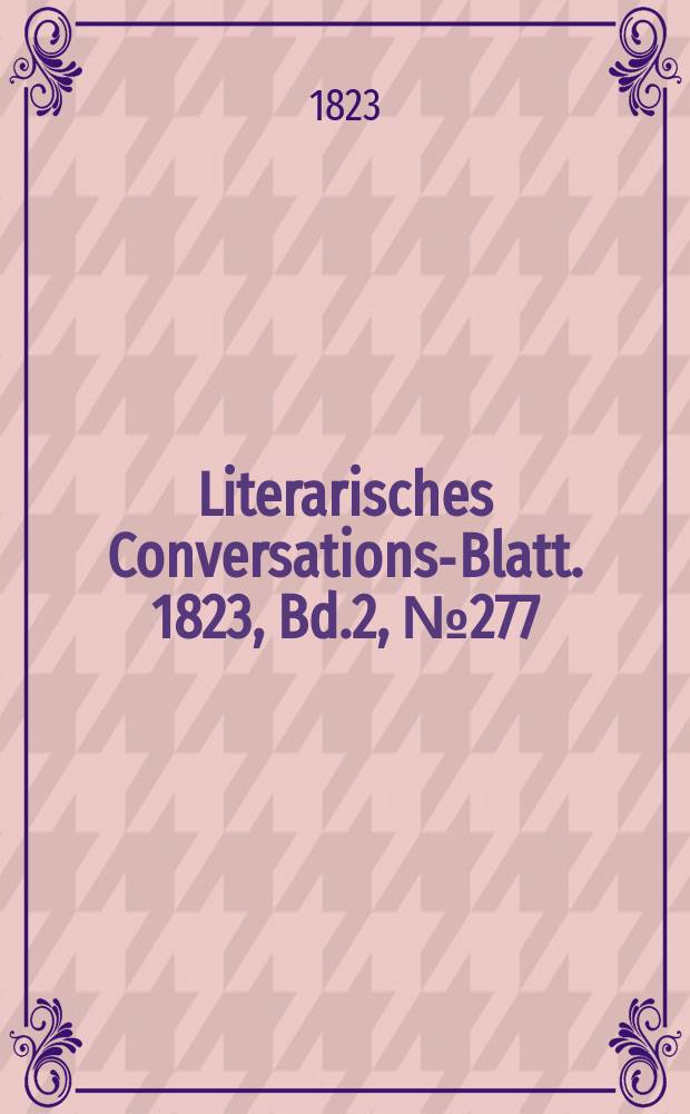 Literarisches Conversations-Blatt. 1823, Bd.2, №277