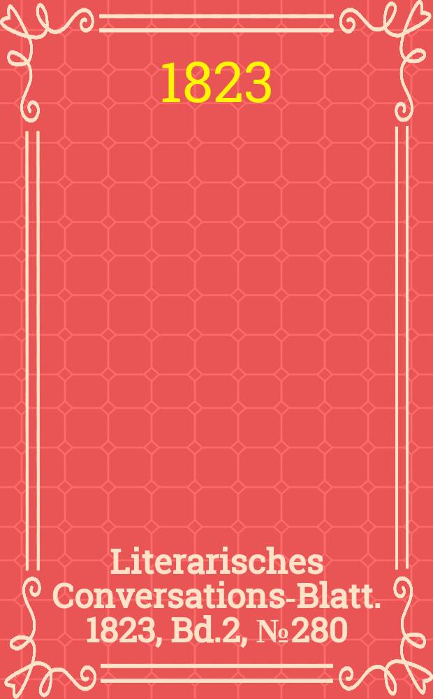 Literarisches Conversations-Blatt. 1823, Bd.2, №280