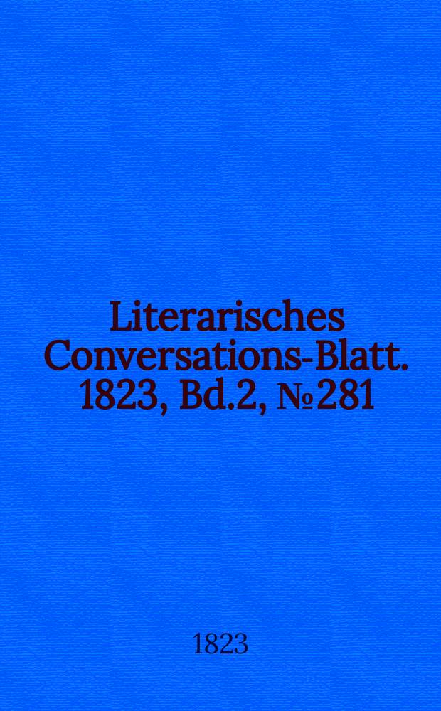 Literarisches Conversations-Blatt. 1823, Bd.2, №281
