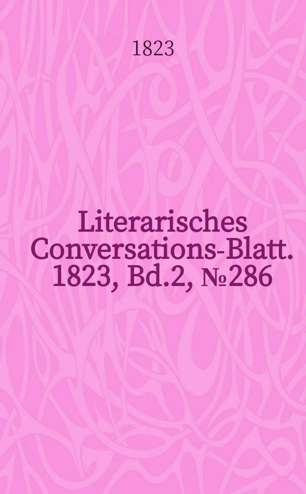 Literarisches Conversations-Blatt. 1823, Bd.2, №286
