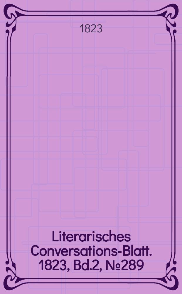 Literarisches Conversations-Blatt. 1823, Bd.2, №289